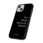 Eat. Sleep. Muck out. Repeat. Tough Phone Case