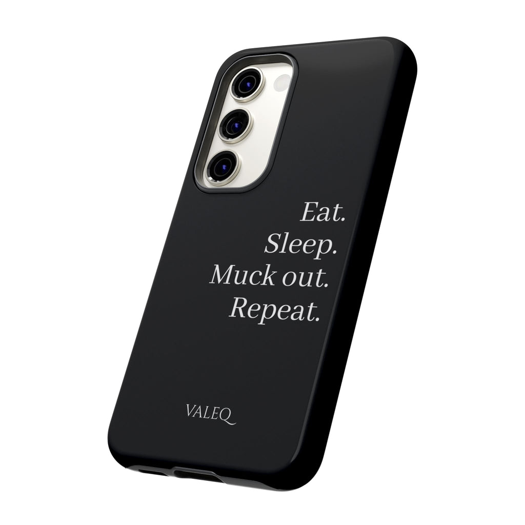 Eat. Sleep. Muck out. Repeat. Tough Phone Case