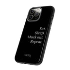 Eat. Sleep. Muck out. Repeat. Tough Phone Case