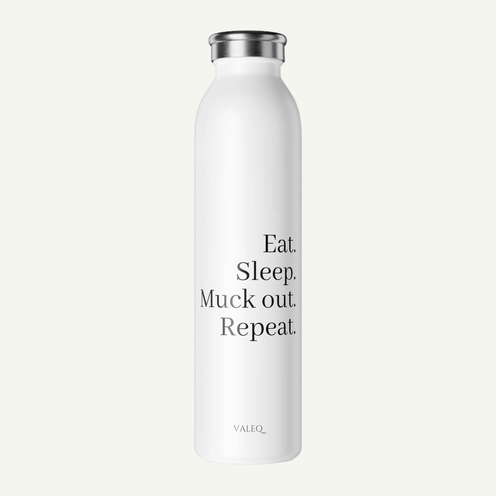 Eat. Sleep. Muck out. Repeat. Slim Water Bottle - VALEQ